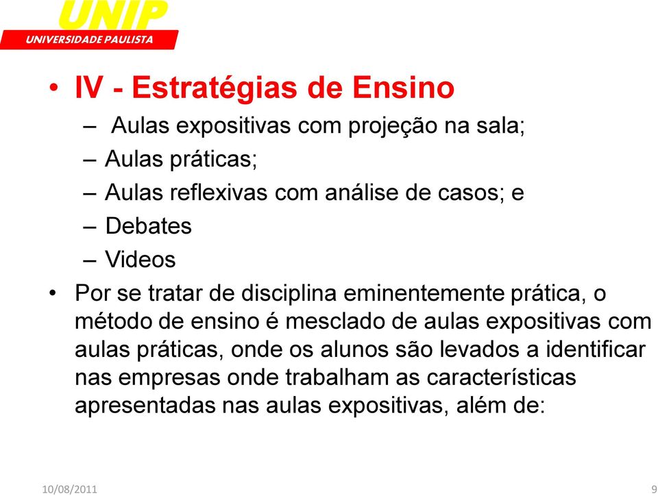 ensino é mesclado de aulas expositivas com aulas práticas, onde os alunos são levados a identificar