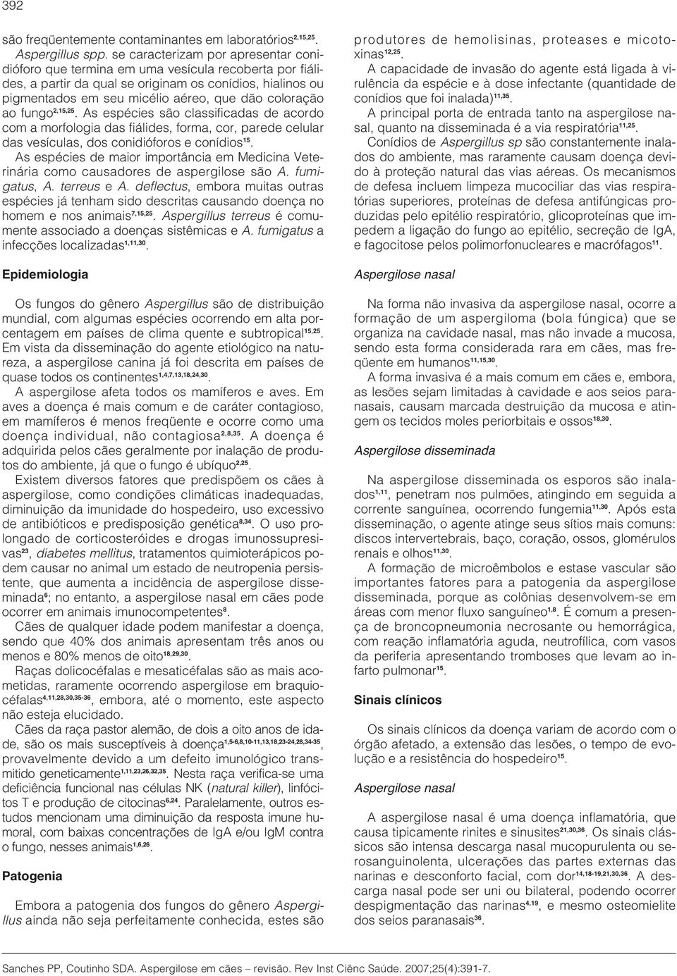 coloração ao fungo 2,15,25. As espécies são classificadas de acordo com a morfologia das fiálides, forma, cor, parede celular das vesículas, dos conidióforos e conídios 15.