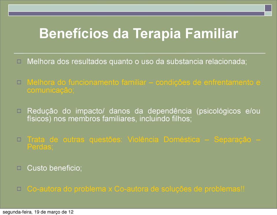 (psicológicos e/ou físicos) nos membros familiares, incluindo filhos; Trata de outras questões: Violência