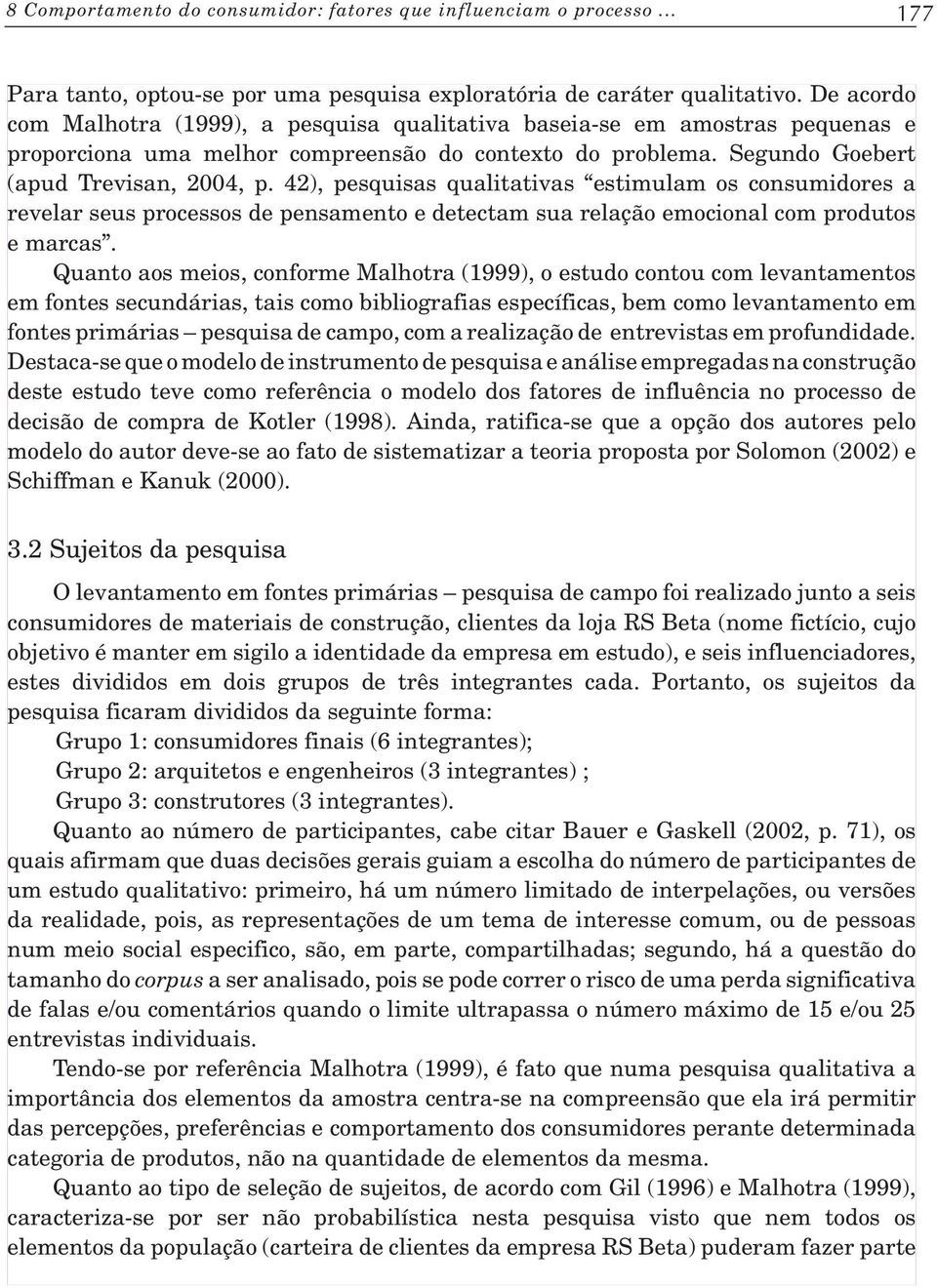 42), pesquisas qualitativas estimulam os consumidores a revelar seus processos de pensamento e detectam sua relação emocional com produtos e marcas.