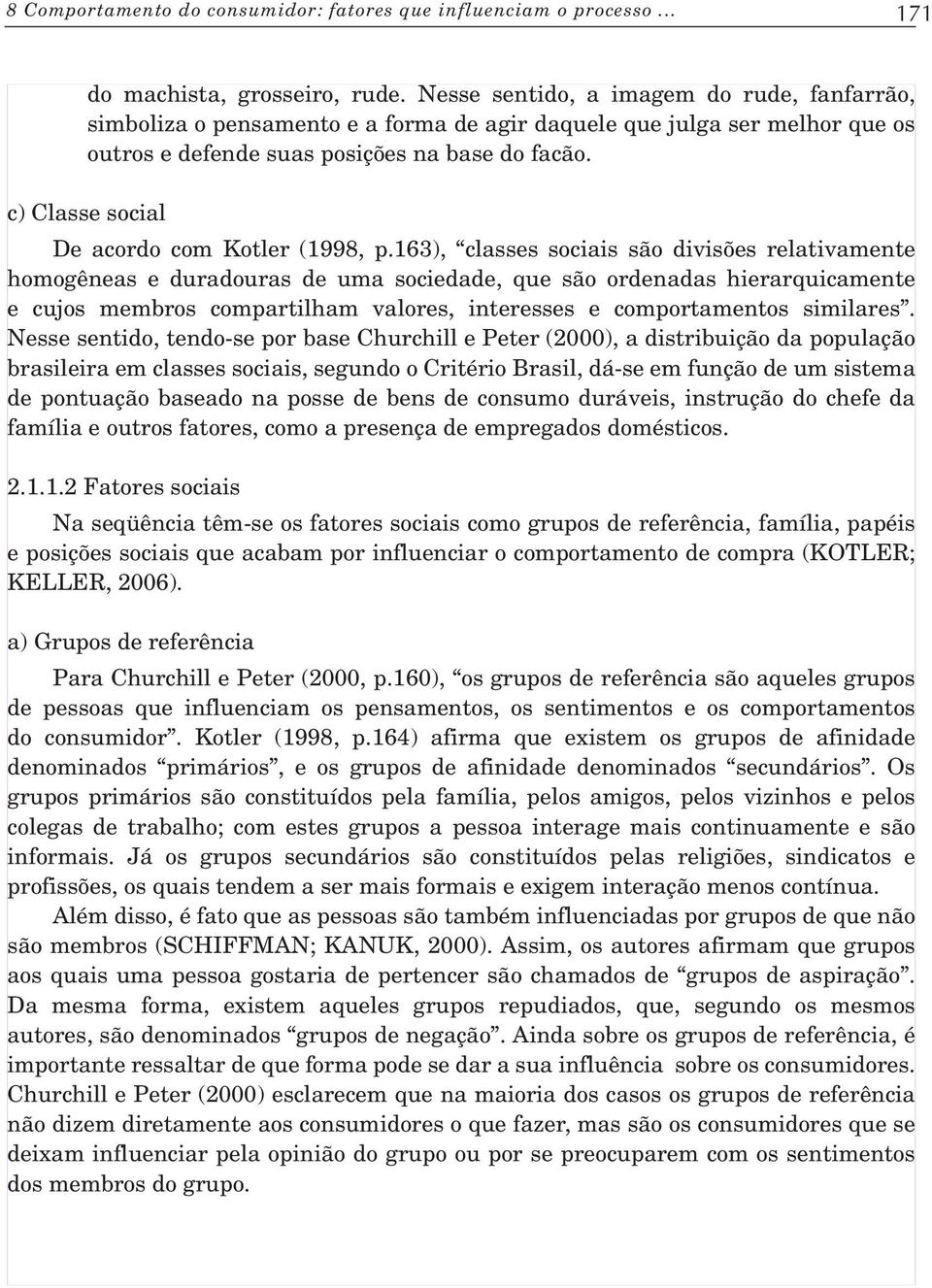 c) Classe social De acordo com Kotler (1998, p.