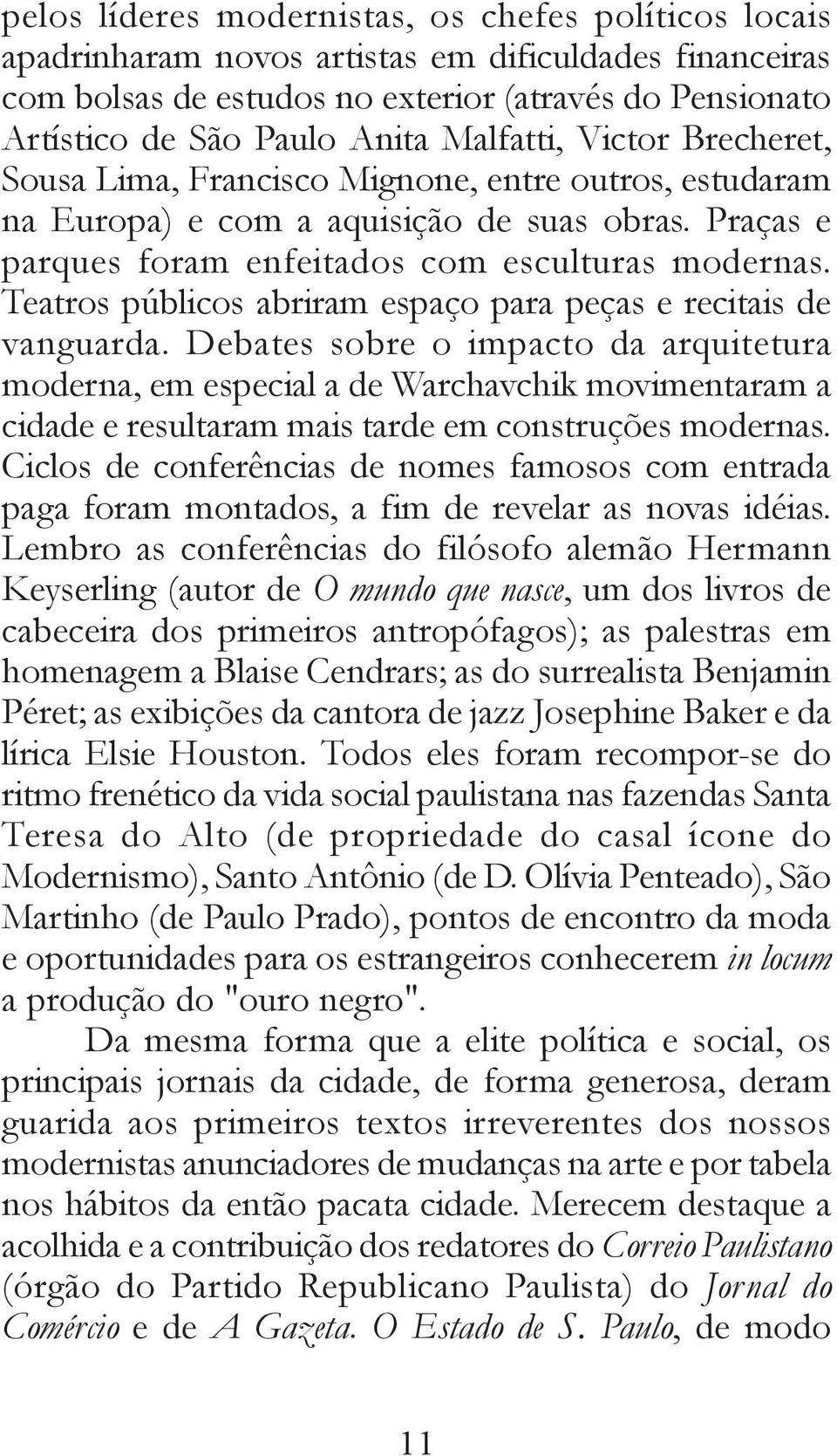 Teatros públicos abriram espaço para peças e recitais de vanguarda.