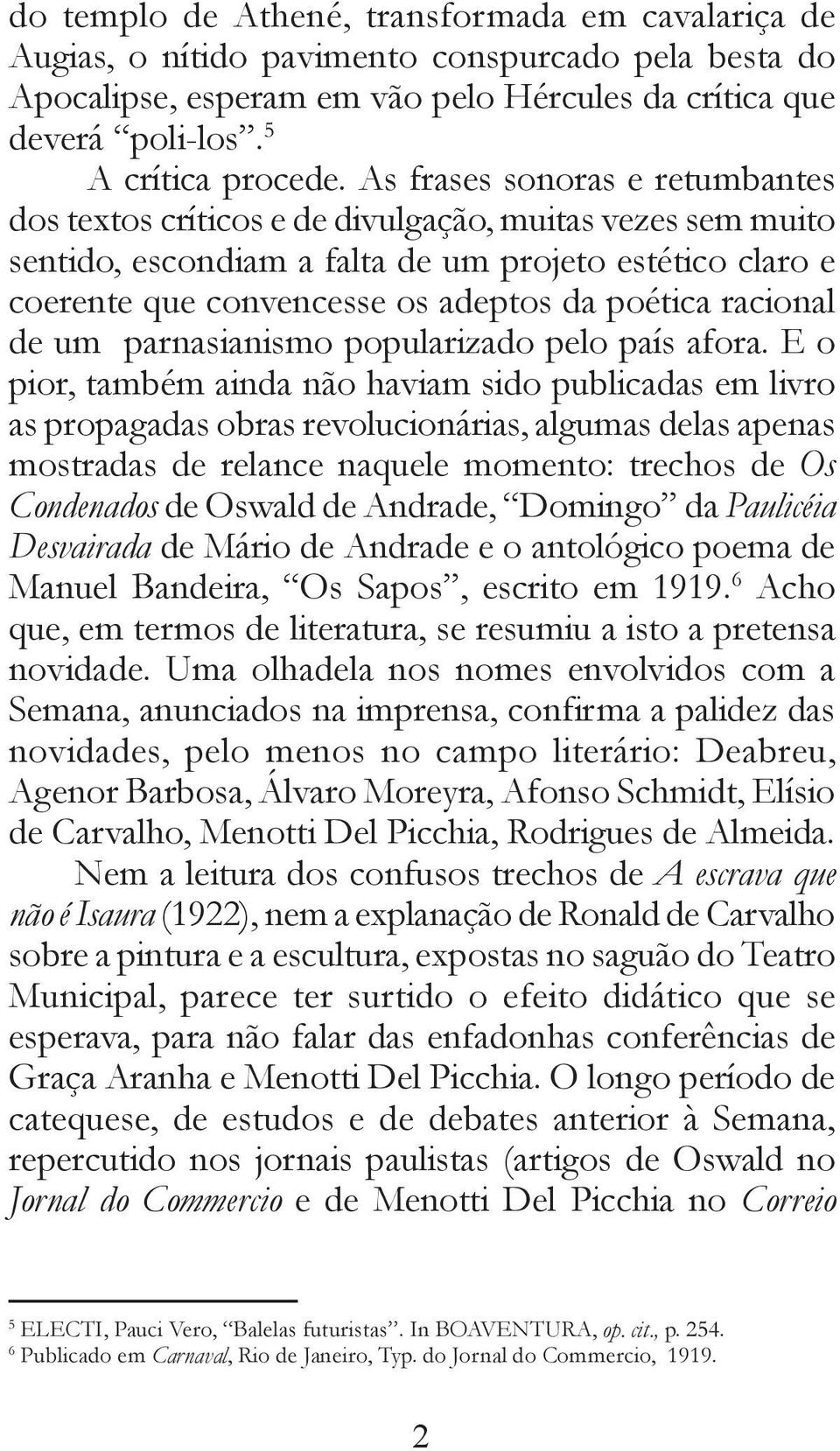 racional de um parnasianismo popularizado pelo país afora.