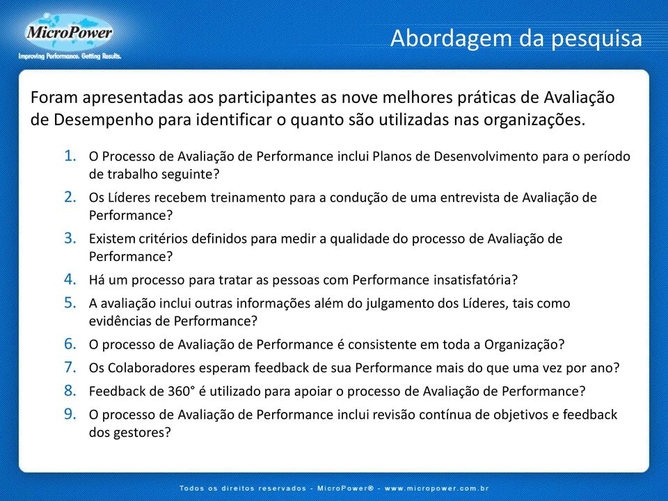 Os Líderes recebem treinamento para a condução de uma entrevista de Avaliação de Performance? 3. Existem critérios definidos para medir a qualidade do processo de Avaliação de Performance? 4.