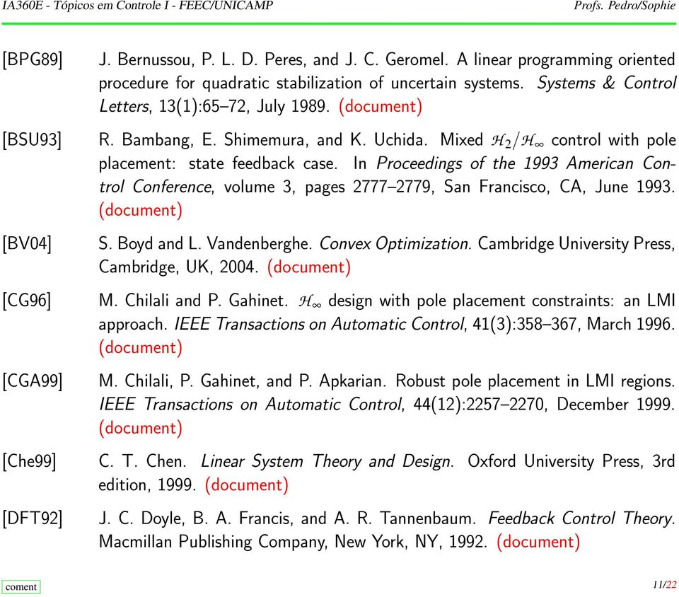In Proceedings of the 1993 American Control Conference, volume 3, pages 2777 2779, San Francisco, CA, June 1993. S. Boyd and L. Vandenberghe. Convex Optimization.