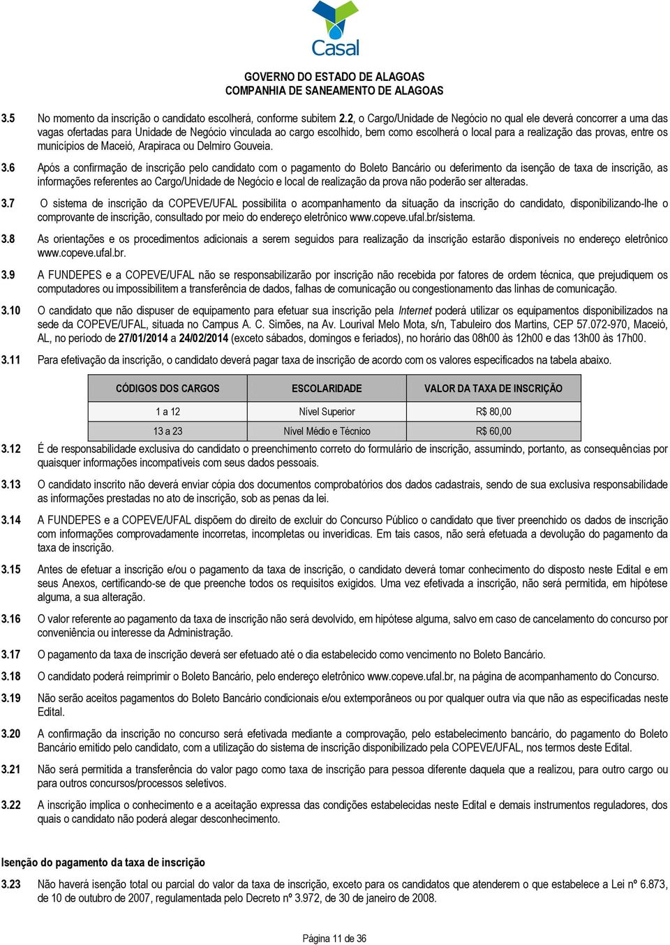 entre os municípios de Maceió, Arapiraca ou Delmiro Gouveia. 3.