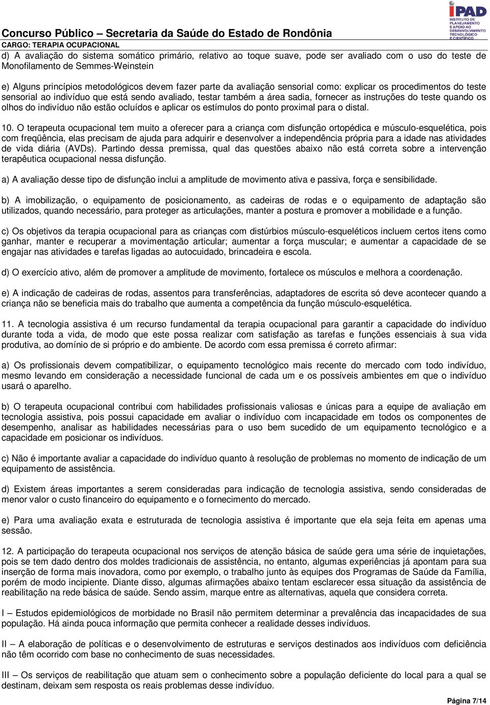 não estão ocluídos e aplicar os estímulos do ponto proximal para o distal. 10.