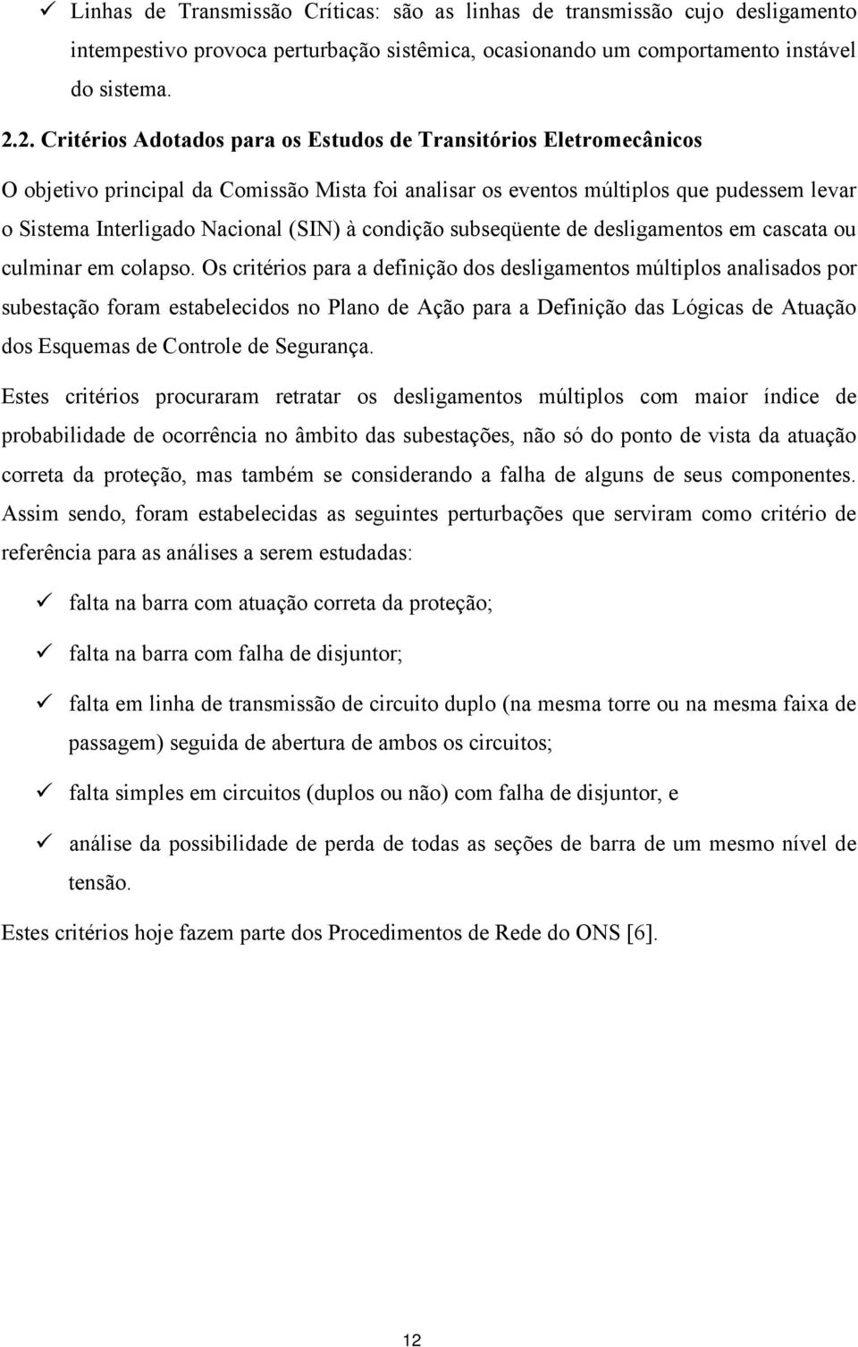 à condição subseqüente de desligamentos em cascata ou culminar em colapso.