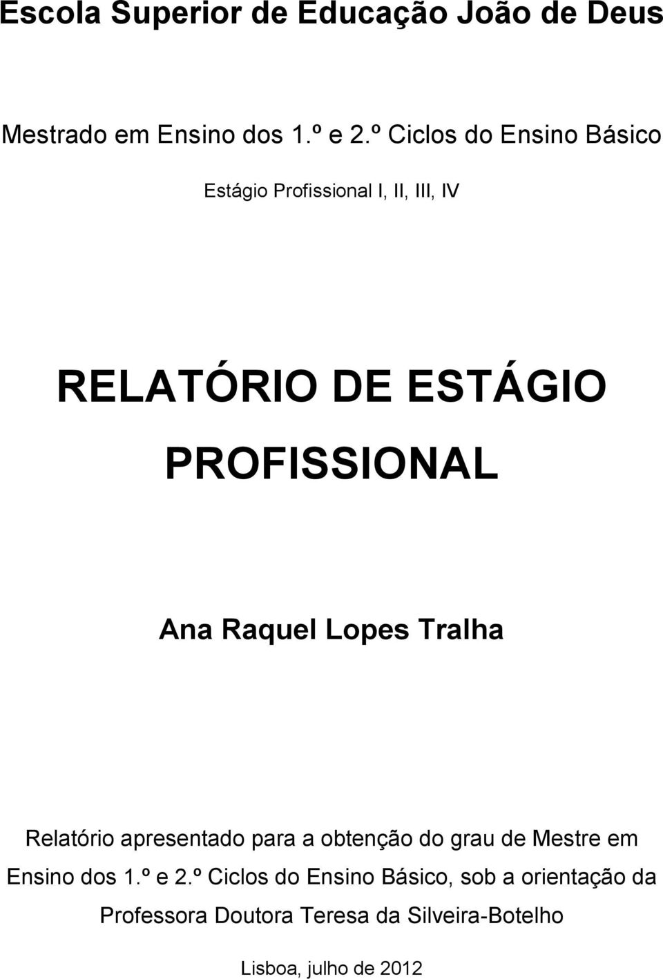 Ana Raquel Lopes Tralha Relatório apresentado para a obtenção do grau de Mestre em Ensino dos 1.