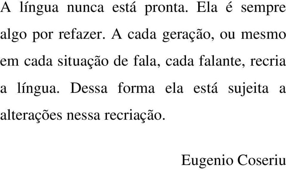 A cada geração, ou mesmo em cada situação de fala,