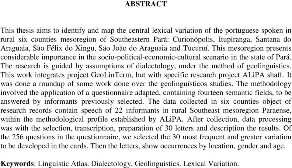 The research is guided by assumptions of dialectology, under the method of geolinguistics. This work integrates project GeoLinTerm, but with specific research project ALiPA shaft.