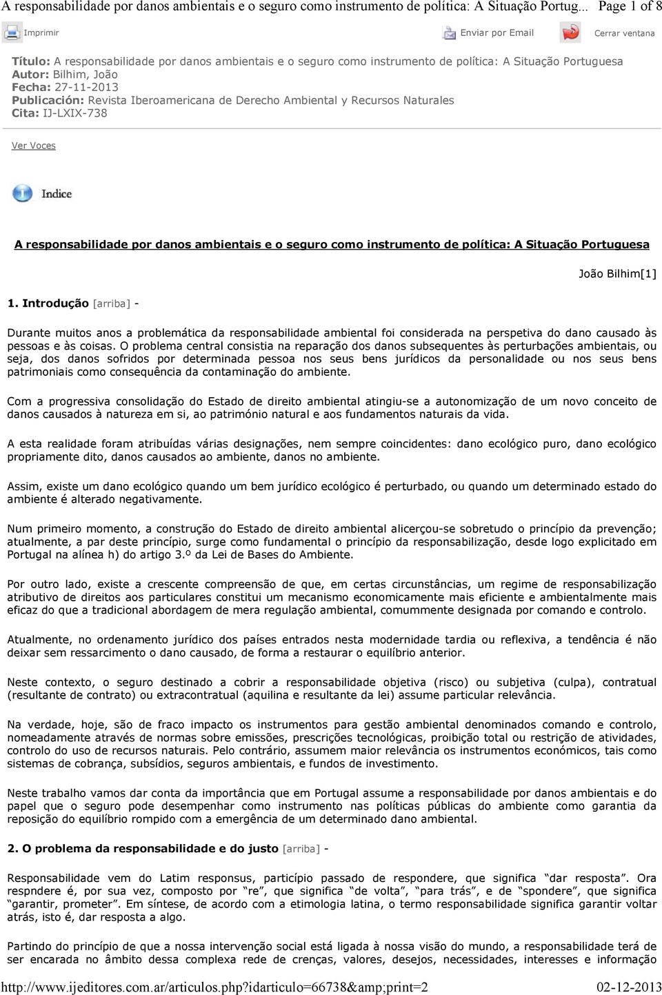 Situação Portuguesa João Bilhim[1] 1. Introdução [arriba] - Durante muitos anos a problemática da responsabilidade ambiental foi considerada na perspetiva do dano causado às pessoas e às coisas.