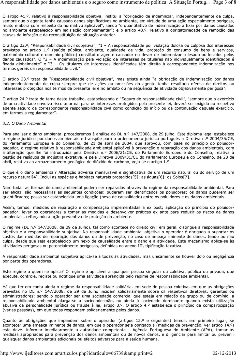 especialmente perigosa, muito embora com respeito do normativo aplicável, sendo o quantitativo de indemnização a fixar por danos causados no ambiente estabelecido em legislação complementar ; e o