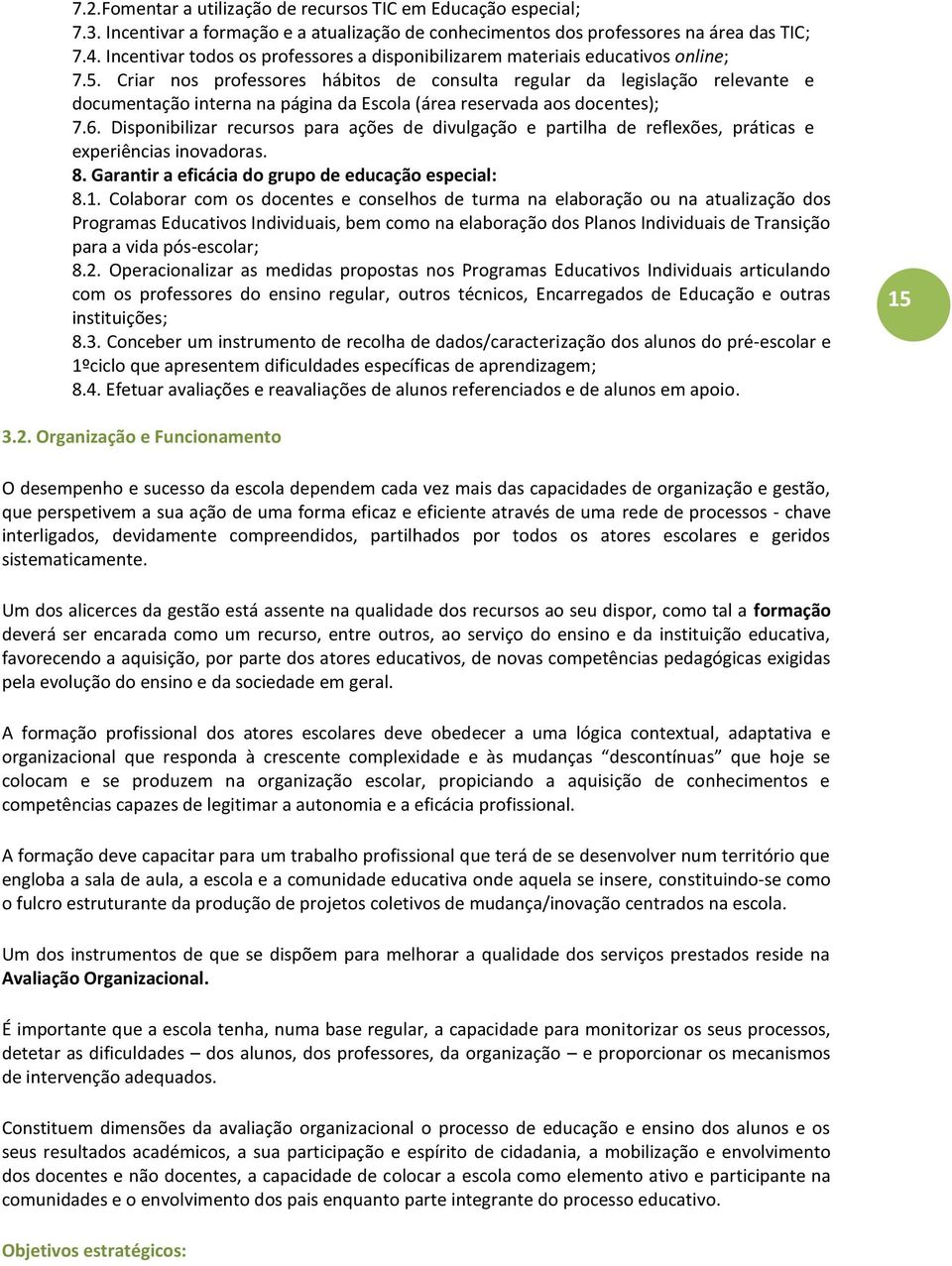 Criar nos professores hábitos de consulta regular da legislação relevante e documentação interna na página da Escola (área reservada aos docentes); 7.6.