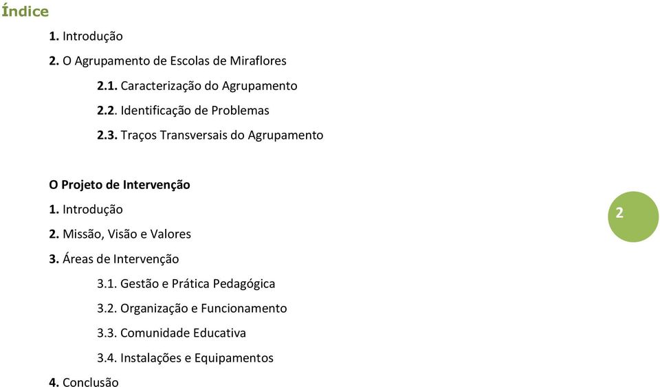 Introdução 2. Missão, Visão e Valores 3. Áreas de Intervenção 3.1. Gestão e Prática Pedagógica 3.2. Organização e Funcionamento 3.