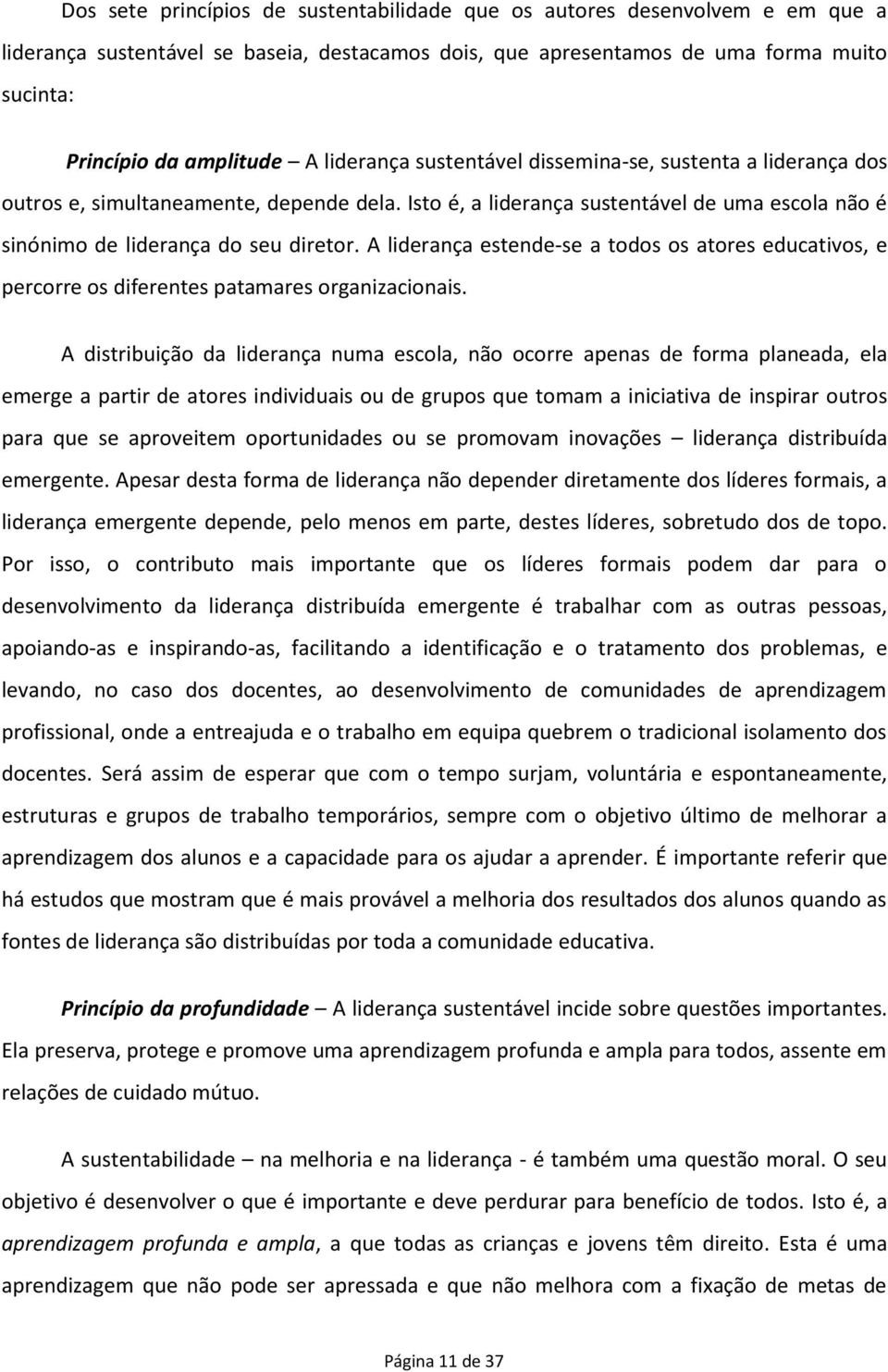 A liderança estende-se a todos os atores educativos, e percorre os diferentes patamares organizacionais.