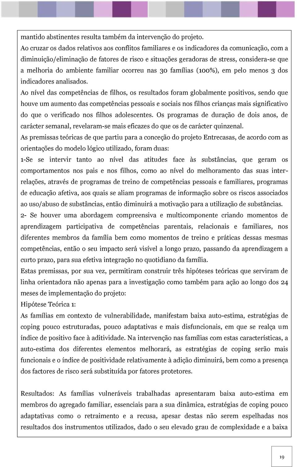 ambiente familiar ocorreu nas 30 famílias (100%), em pelo menos 3 dos indicadores analisados.