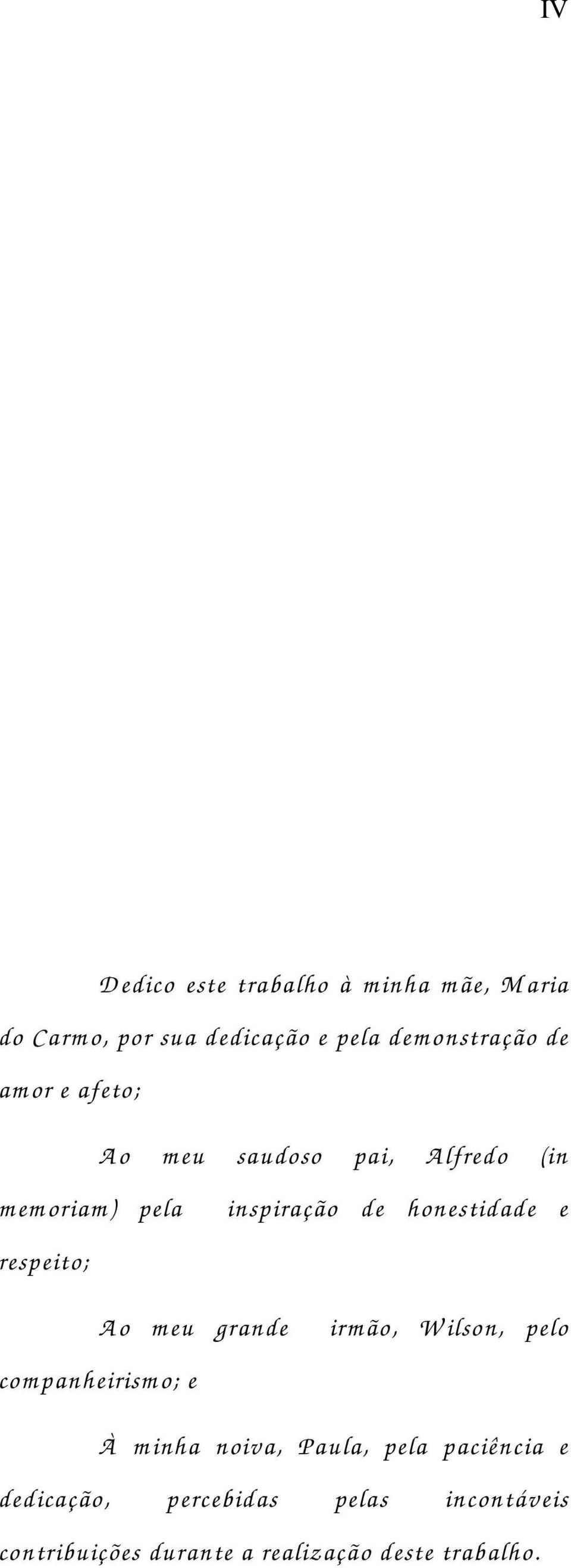 respeito; A o m eu grande com panheirism o; e irm ão, W ilson, pelo À m inha noiva, Paula, pela