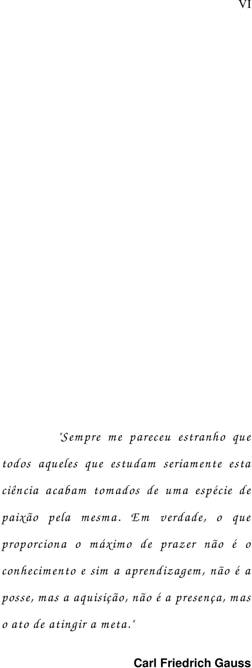 E m verdade, o que proporciona o m áxim o de prazer não é o conhecim ento e sim a