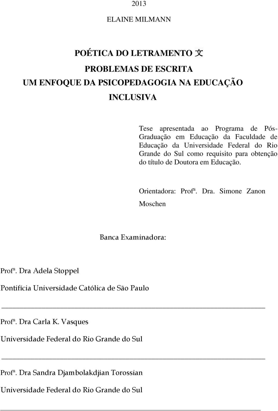 Educação. Orientadora: Prof a. Dra. Simone Zanon Moschen Banca Examinadora: Prof a.