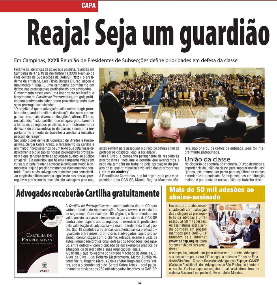 novembro na XXXII Reunião de Presidentes de Subsecções da OAB-SP (foto), o presidente da entidade, Luiz Flávio Borges D Urso lançou o movimento Reaja!