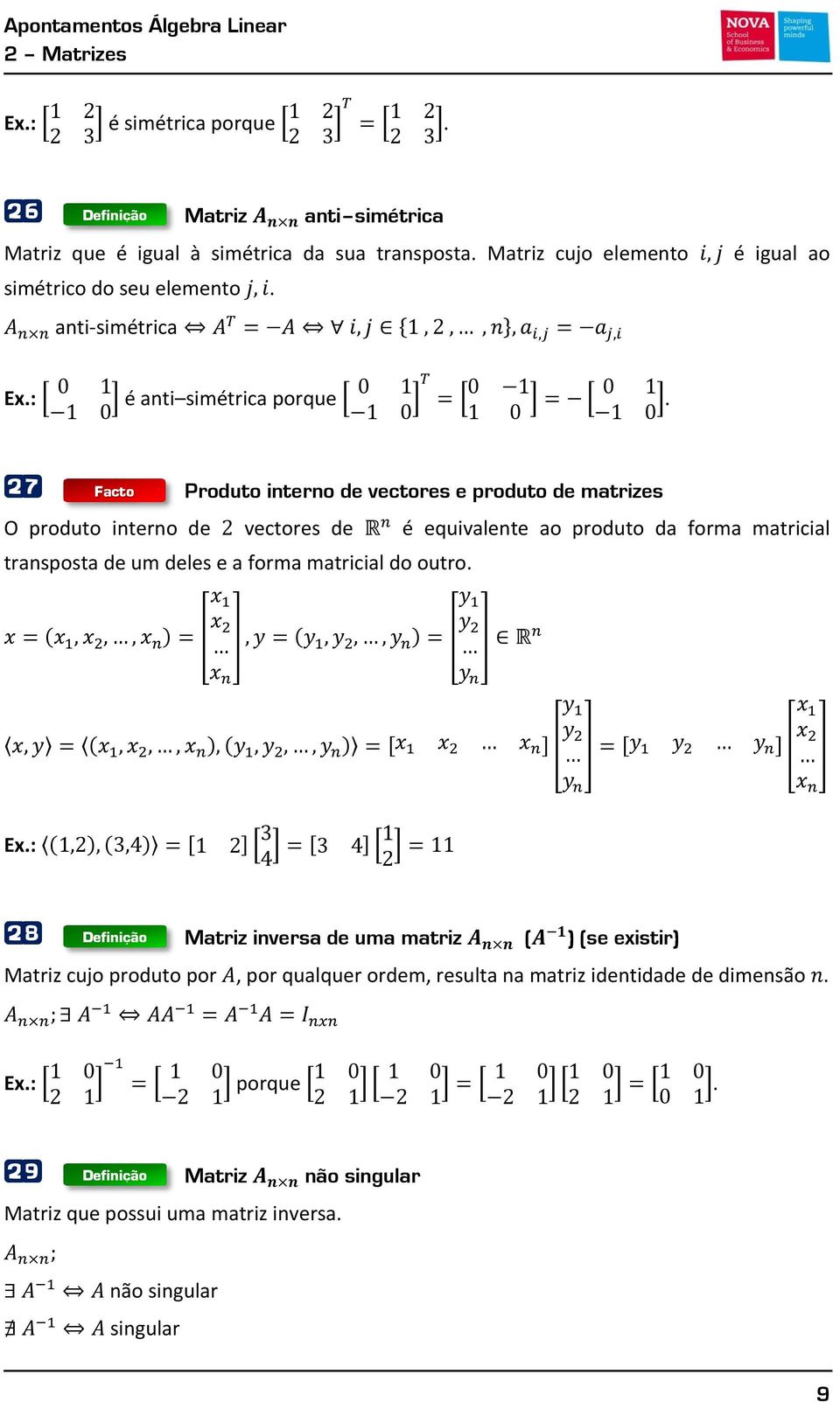 27 Facto Produto interno de vectores e produto de matrizes O produto interno de vectores de é equivalente ao produto da forma matricial transposta de um deles e a forma matricial do