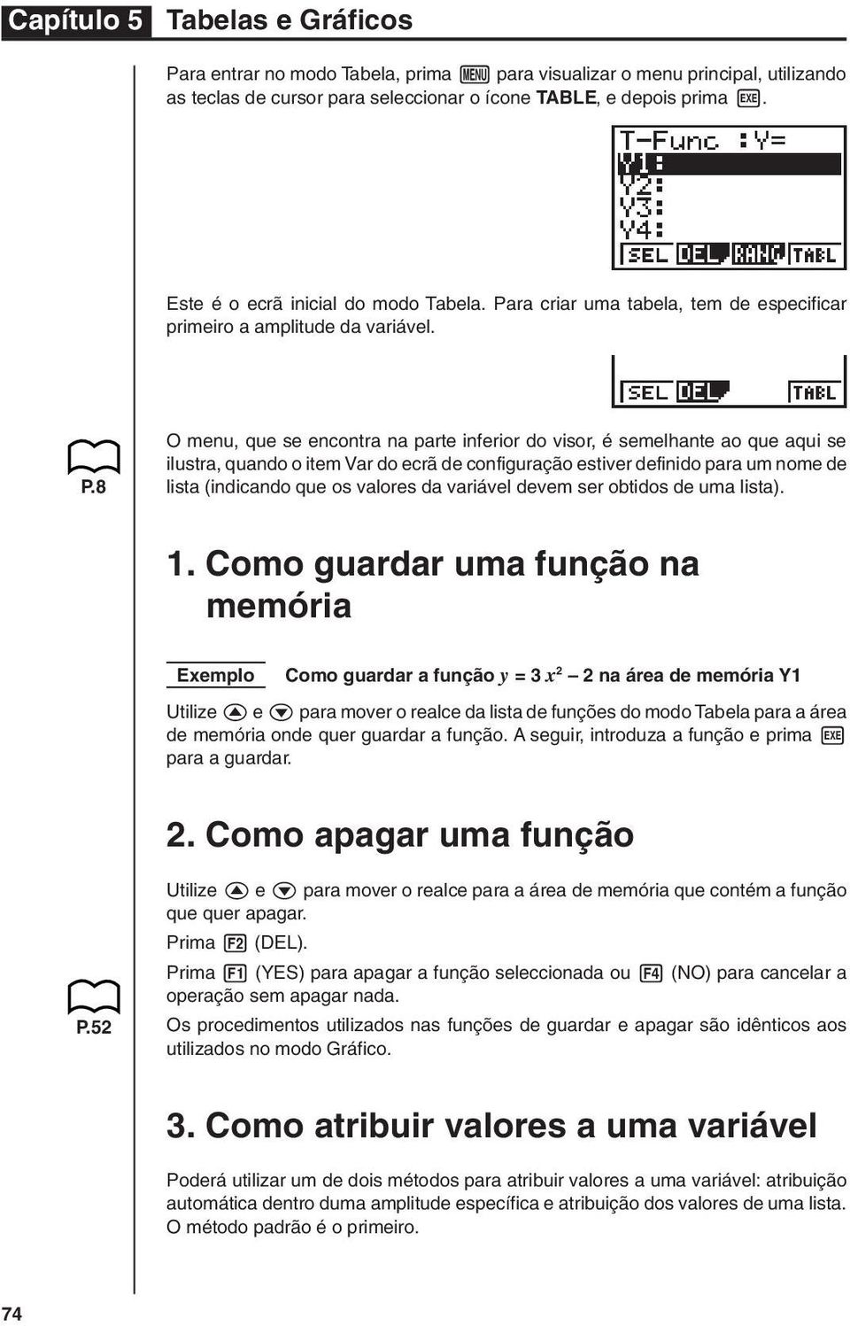 8 O menu, que se encontra na parte inferior do visor, é semelhante ao que aqui se ilustra, quando o item Var do ecrã de configuração estiver definido para um nome de lista (indicando que os valores