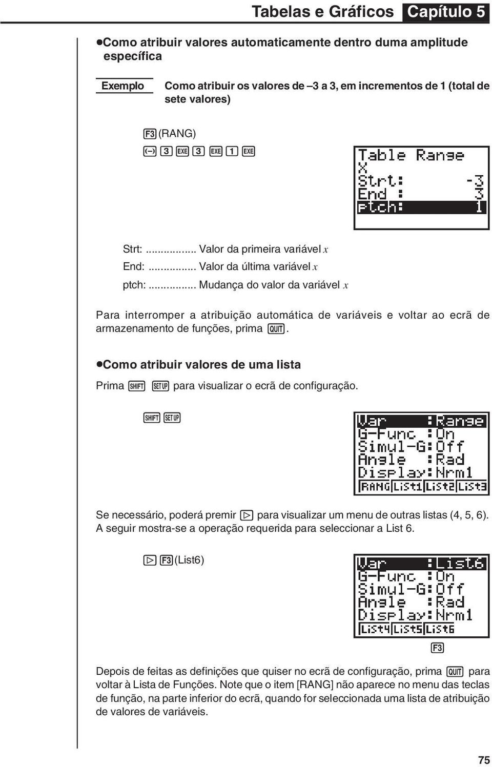 .. Mudança do valor da variável x Para interromper a atribuição automática de variáveis e voltar ao ecrã de armazenamento de funções, prima Q. ucomo atribuir valores de uma lista Prima!