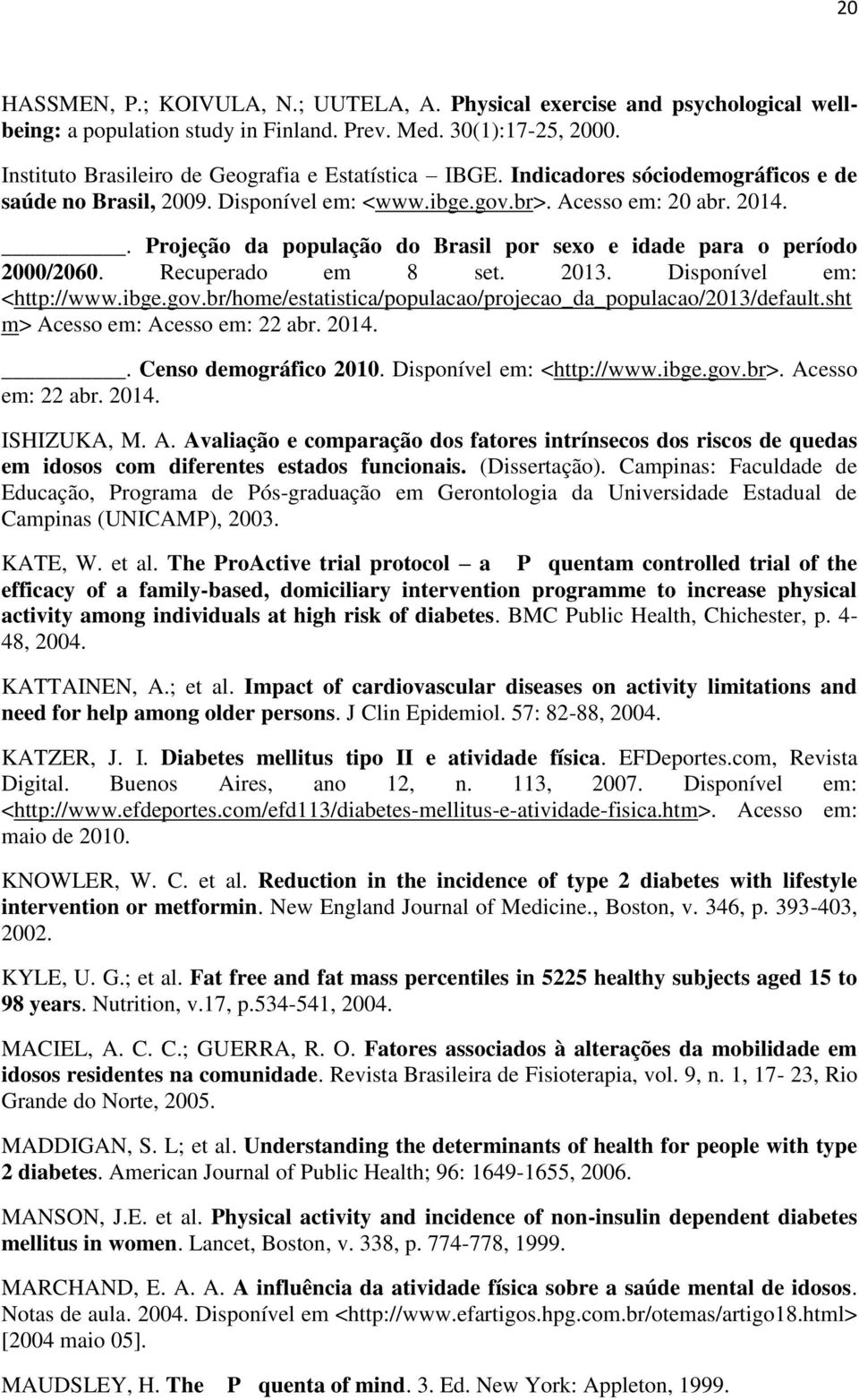 . Projeção da população do Brasil por sexo e idade para o período 2000/2060. Recuperado em 8 set. 2013. Disponível em: <http://www.ibge.gov.