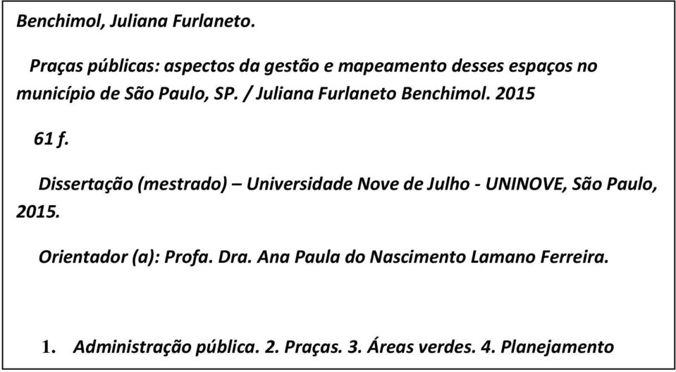 2015 61 f. Dissertação (mestrado) Universidade Nove de Julho - UNINOVE, São Paulo, 2015. Orientador (a): Profa. Dra.