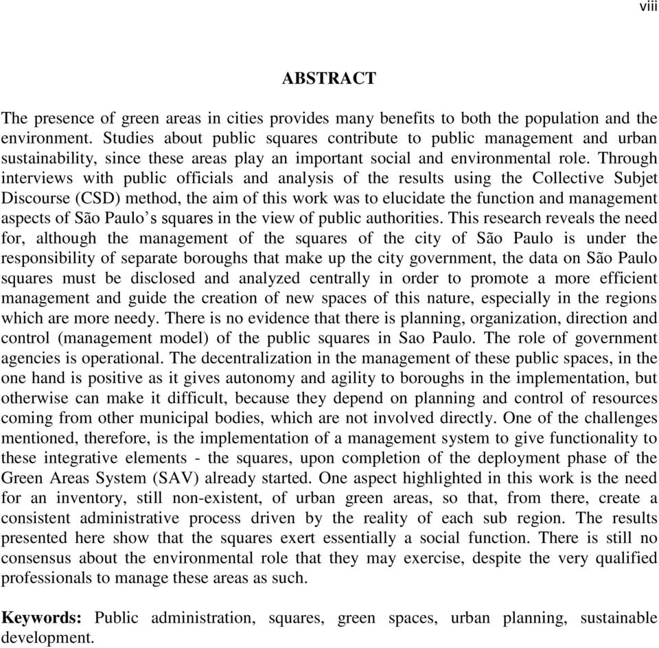 Through interviews with public officials and analysis of the results using the Collective Subjet Discourse (CSD) method, the aim of this work was to elucidate the function and management aspects of