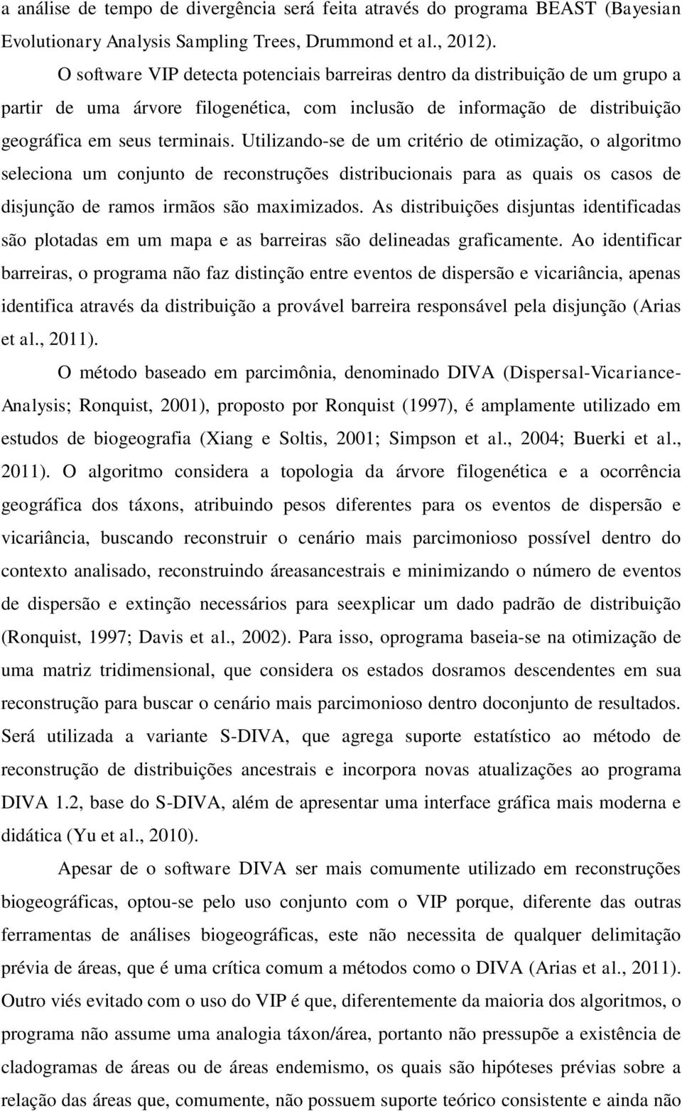 Utilizando-se de um critério de otimização, o algoritmo seleciona um conjunto de reconstruções distribucionais para as quais os casos de disjunção de ramos irmãos são maximizados.