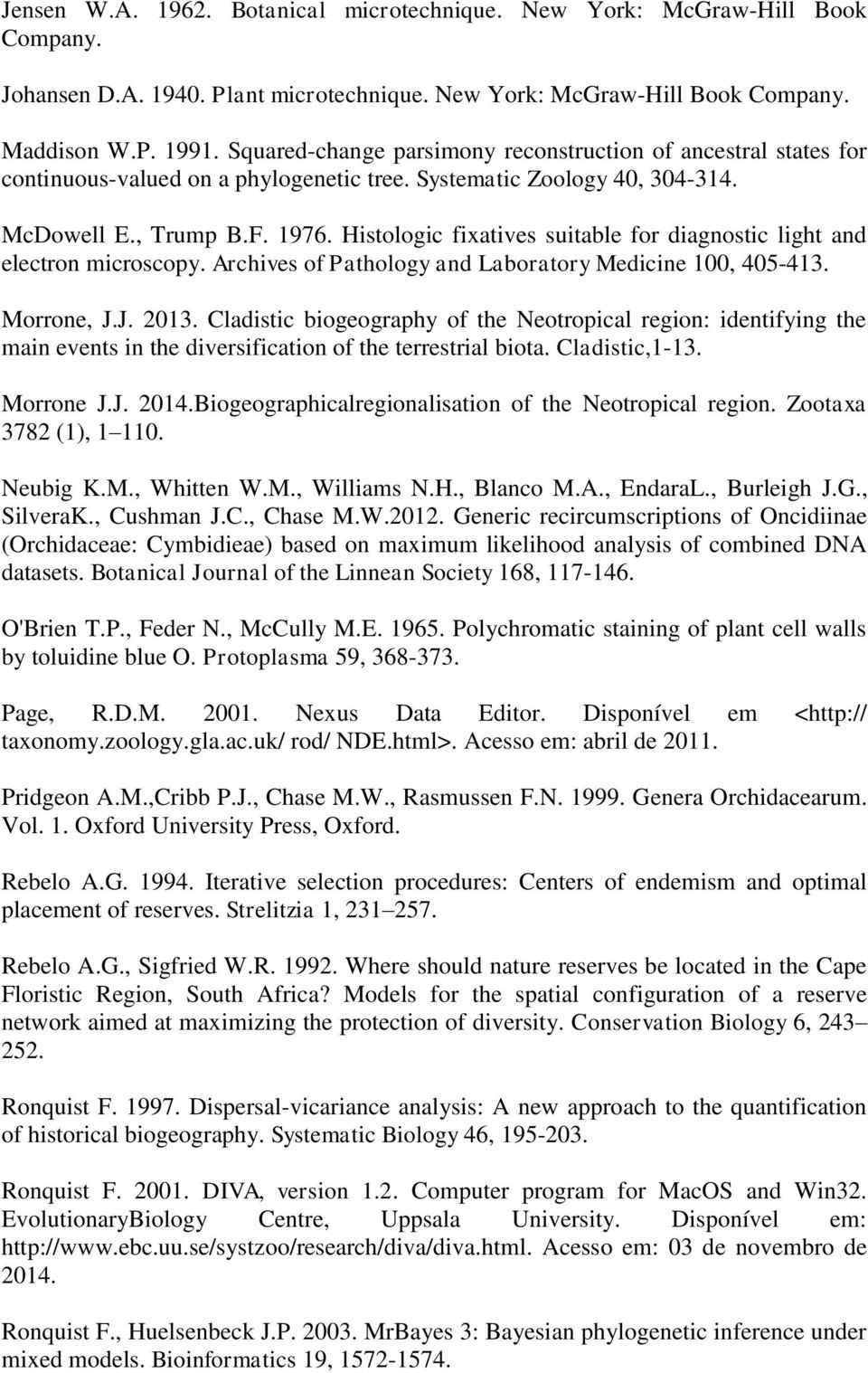 Histologic fixatives suitable for diagnostic light and electron microscopy. Archives of Pathology and Laboratory Medicine 100, 405-413. Morrone, J.J. 2013.