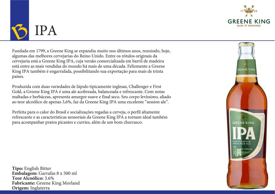 Felizmente a Greene King IPA também é engarrafada, possibilitando sua exportação para mais de trinta países.