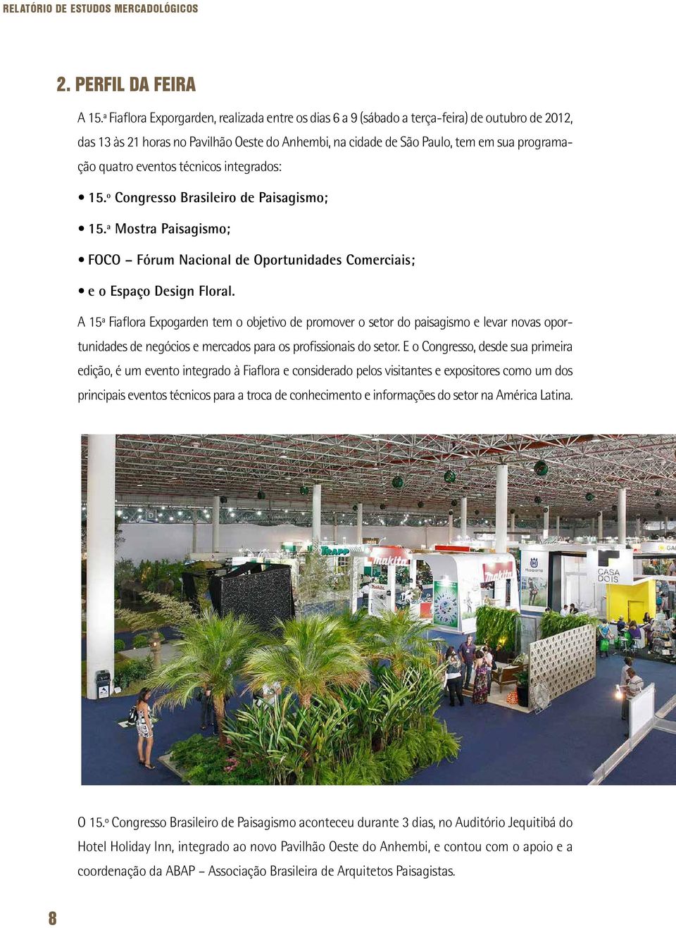 eventos técnicos integrados: 15.º Congresso Brasileiro de Paisagismo; 15.ª Mostra Paisagismo; FOCO Fórum Nacional de Oportunidades Comerciais; e o Espaço Design Floral.