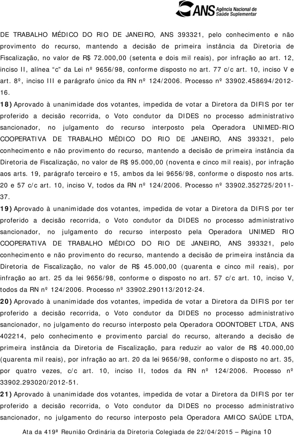 8º, inciso III e parágrafo único da RN nº 124/2006. Processo nº 33902.458694/2012-16.