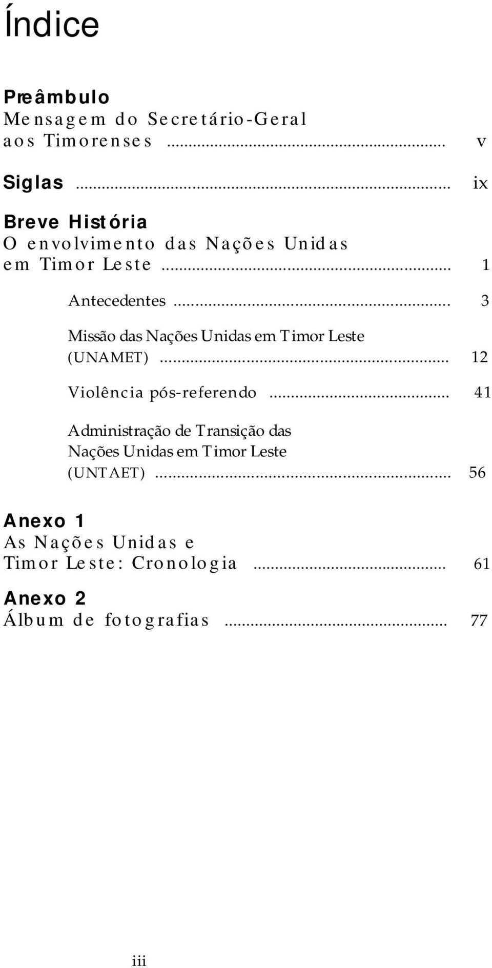 .. 3 Missão das Nações Unidas em Timor Leste (UNAMET)... 12 Violência pós-referendo.