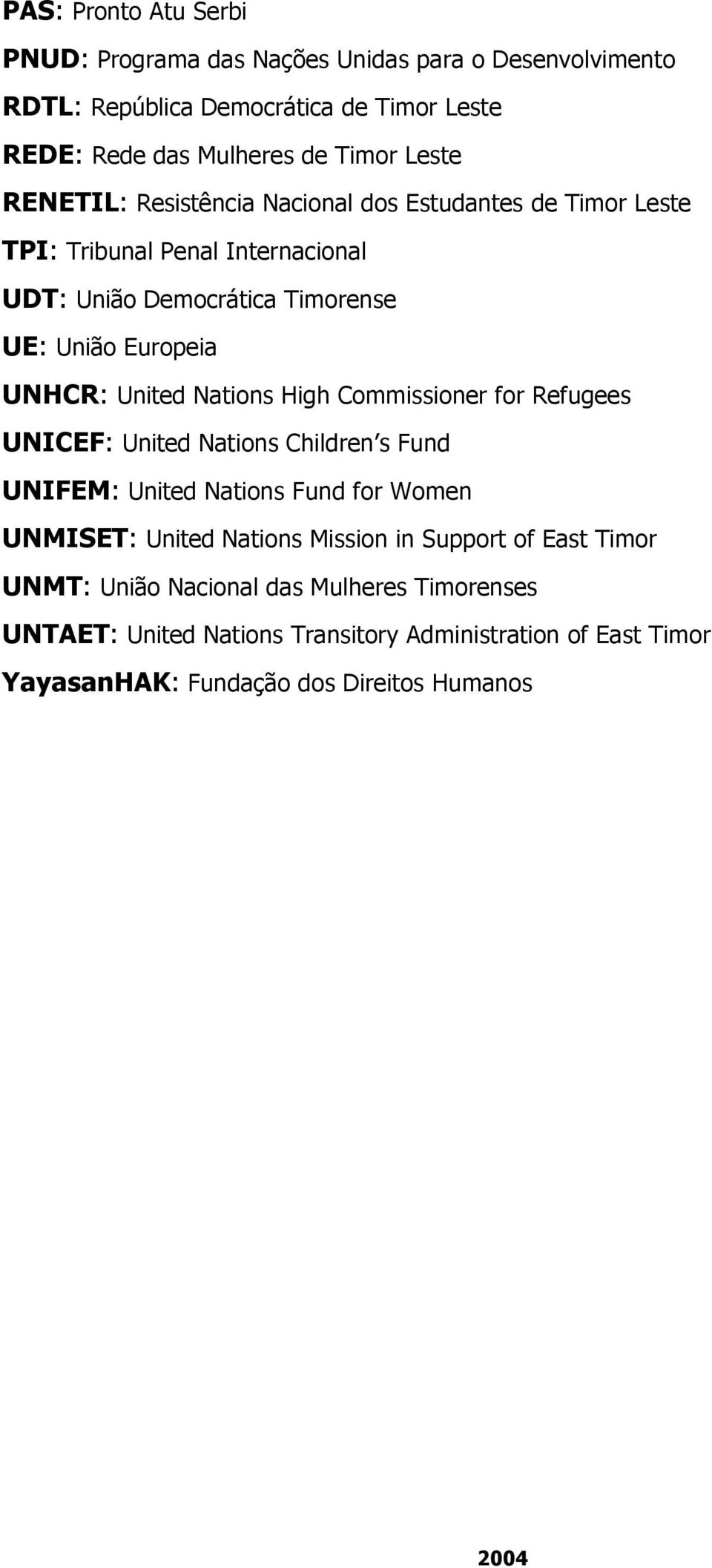 Nations High Commissioner for Refugees UNICEF: United Nations Children s Fund UNIFEM: United Nations Fund for Women UNMISET: United Nations Mission in Support of