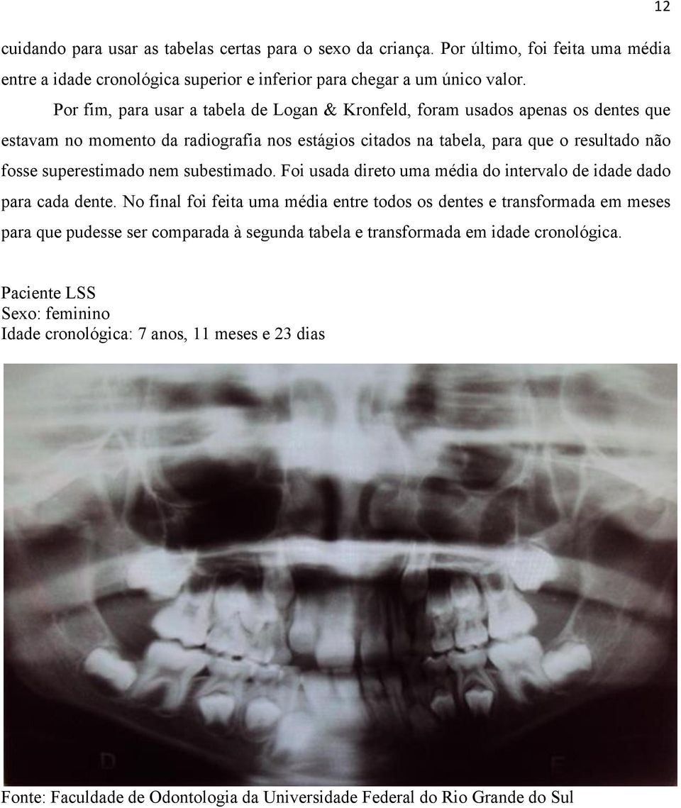 superestimado nem subestimado. Foi usada direto uma média do intervalo de idade dado para cada dente.