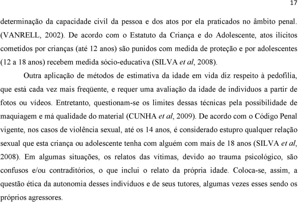 sócio-educativa (SILVA et al, 2008).