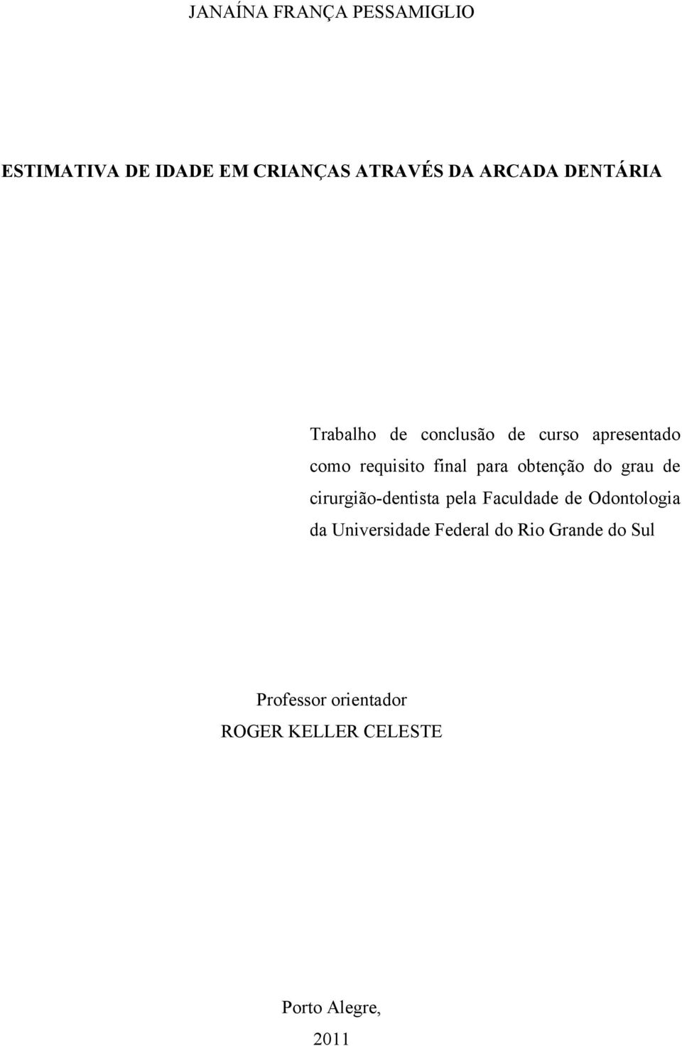 obtenção do grau de cirurgião-dentista pela Faculdade de Odontologia da