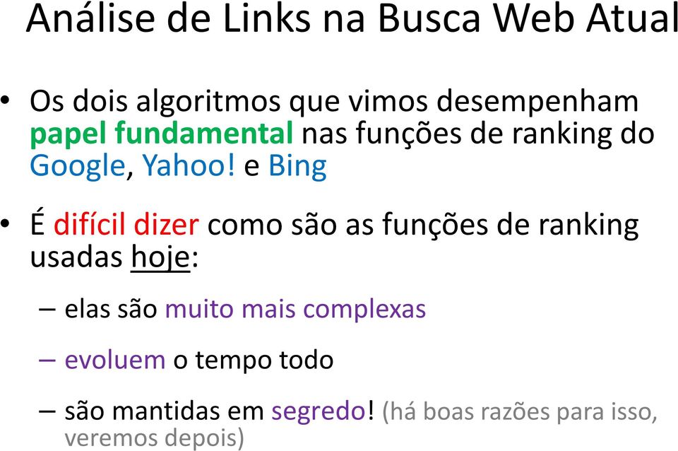 e Bing É difícil dizer como são as funções de ranking usadas hoje: elas são