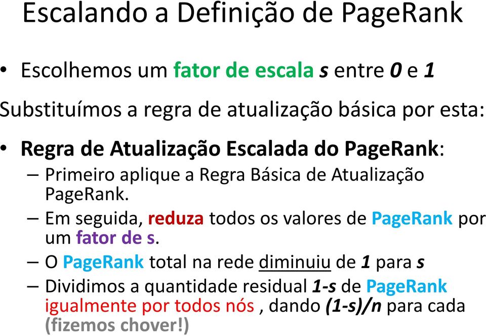 PageRank. Em seguida, reduza todos os valores de PageRank por um fator de s.