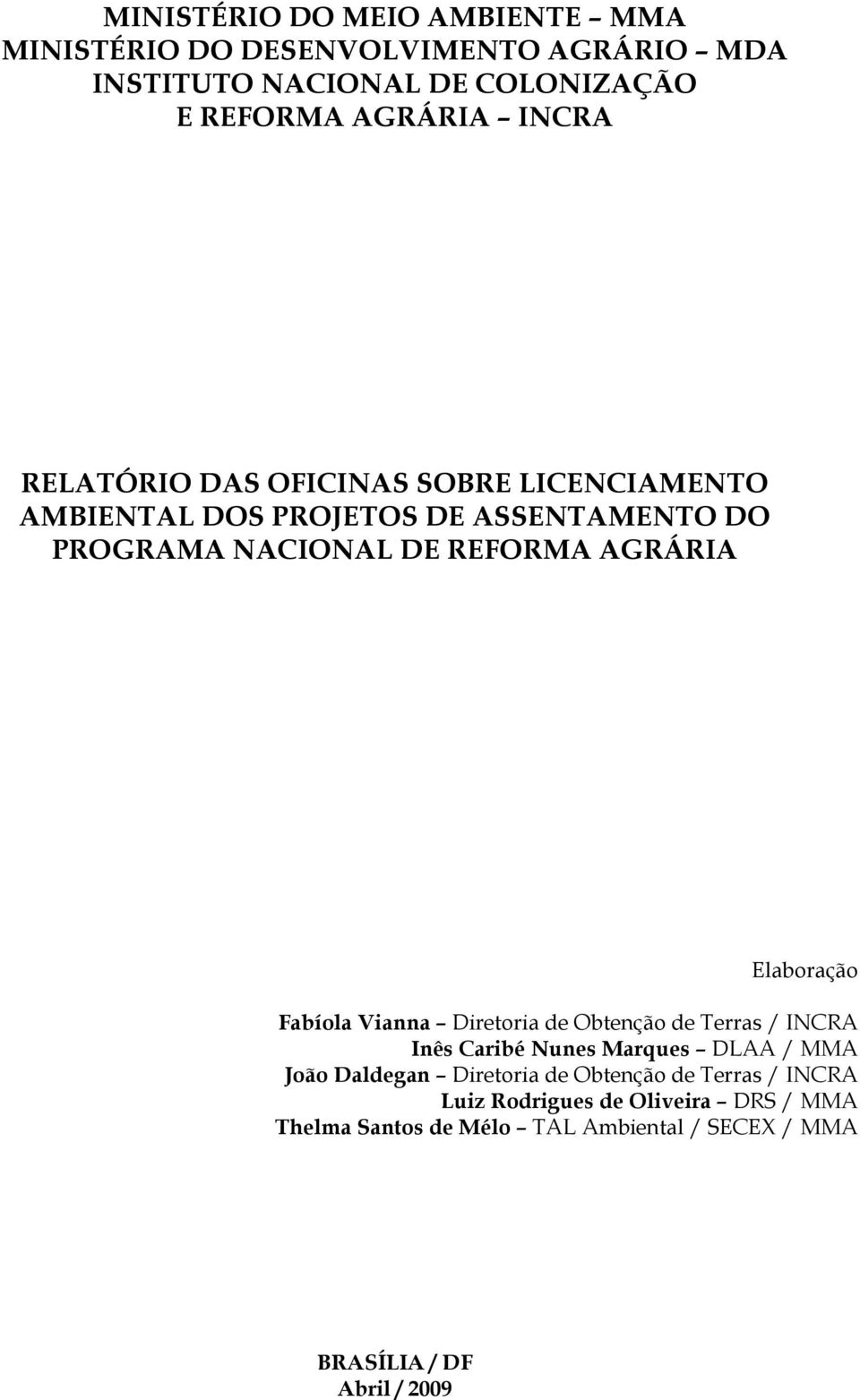 Elaboração Fabíola Vianna Diretoria de Obtenção de Terras / Inês Caribé Nunes Marques DLAA / MMA João Daldegan Diretoria de