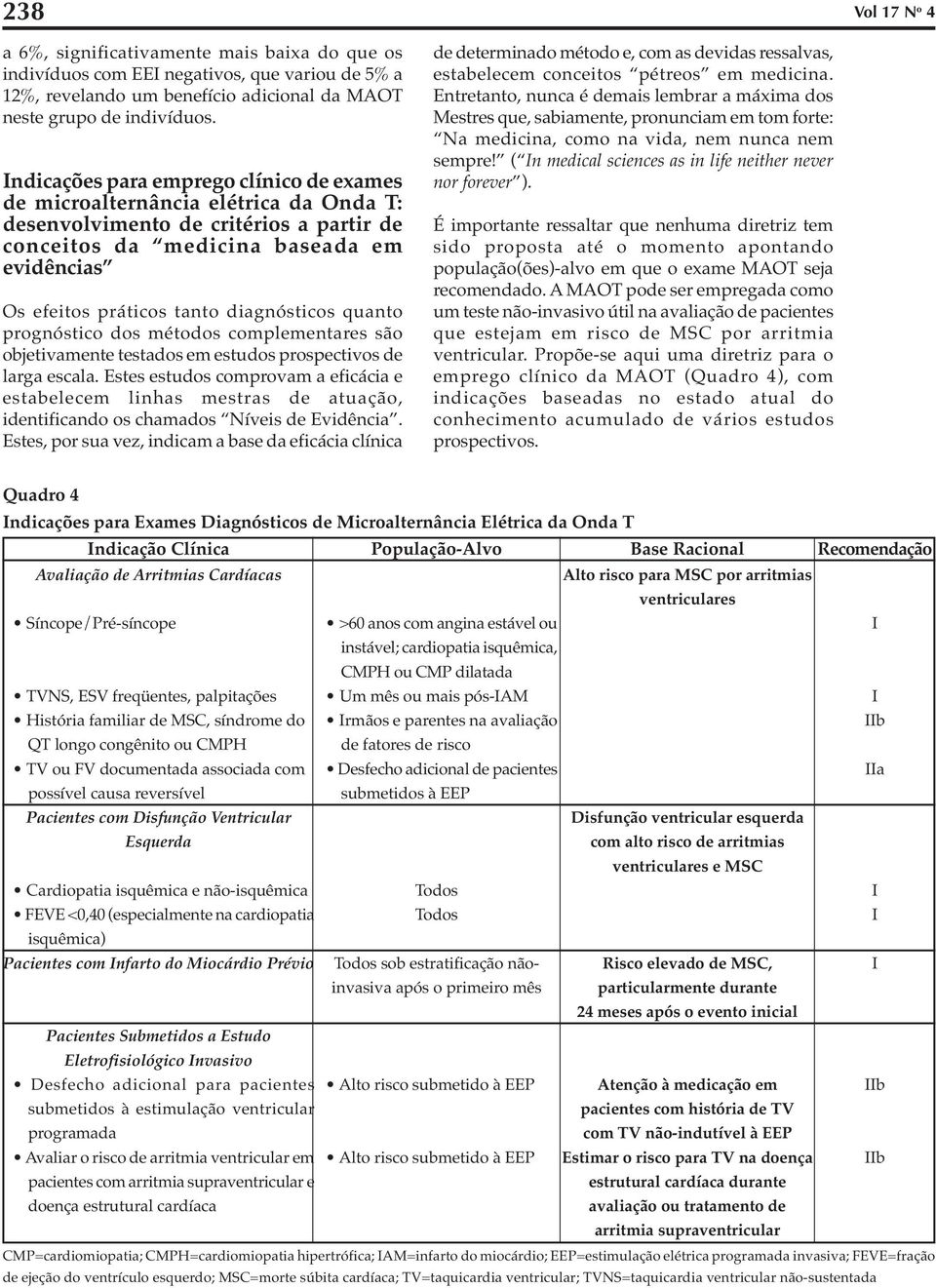 diagnósticos quanto prognóstico dos métodos complementares são objetivamente testados em estudos prospectivos de larga escala.