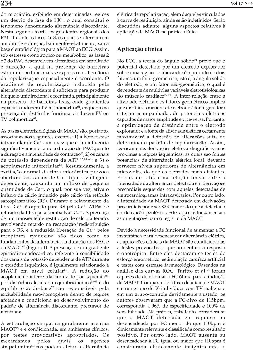 Assim, sob estresse cronotrópico ou metabólico, as fases 2 e 3 do PAC desenvolvem alternância em amplitude e duração, a qual na presença de barreiras estruturais ou funcionais se expressa em