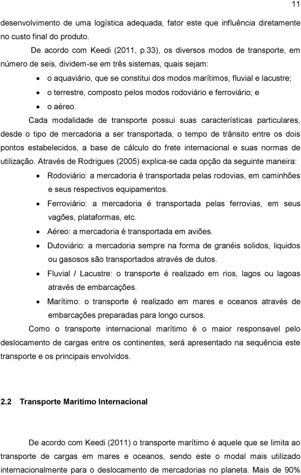 modos rodoviário e ferroviário; e o aéreo.