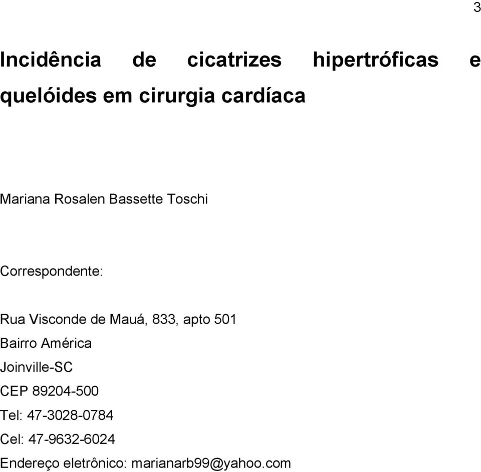 de Mauá, 833, apto 501 Bairro América Joinville-SC CEP 89204-500 Tel: