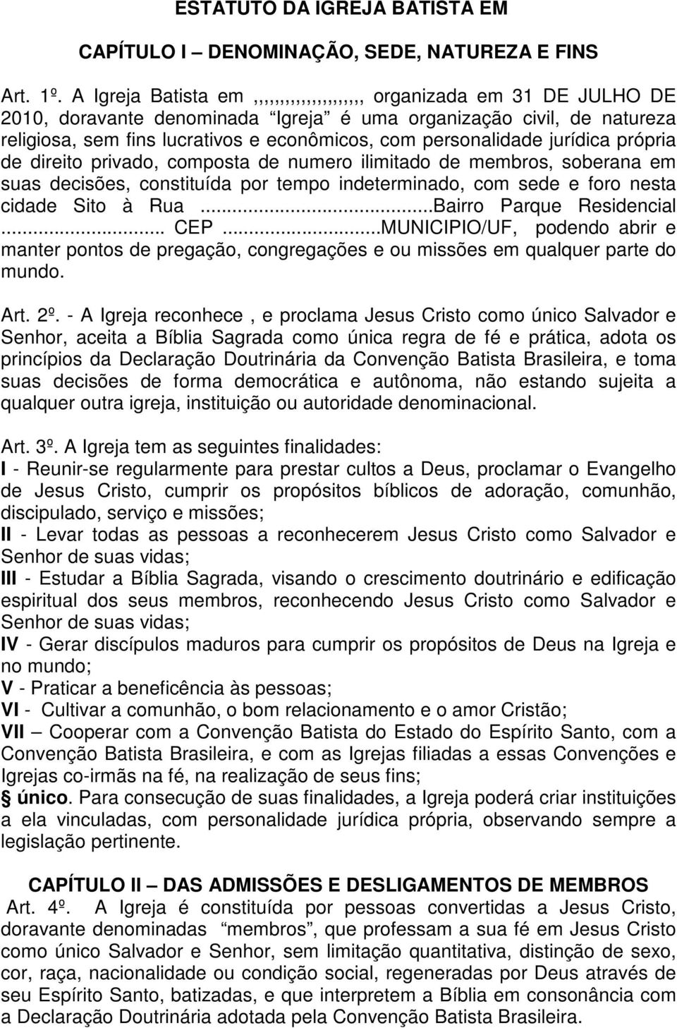 personalidade jurídica própria de direito privado, composta de numero ilimitado de membros, soberana em suas decisões, constituída por tempo indeterminado, com sede e foro nesta cidade Sito à Rua.