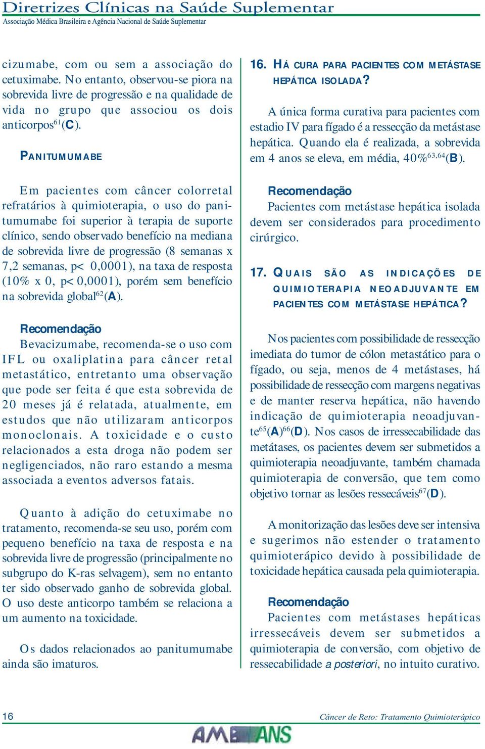 de progressão (8 semanas x 7,2 semanas, p< 0,0001), na taxa de resposta (10% x 0, p<0,0001), porém sem benefício na sobrevida global 62 (A).